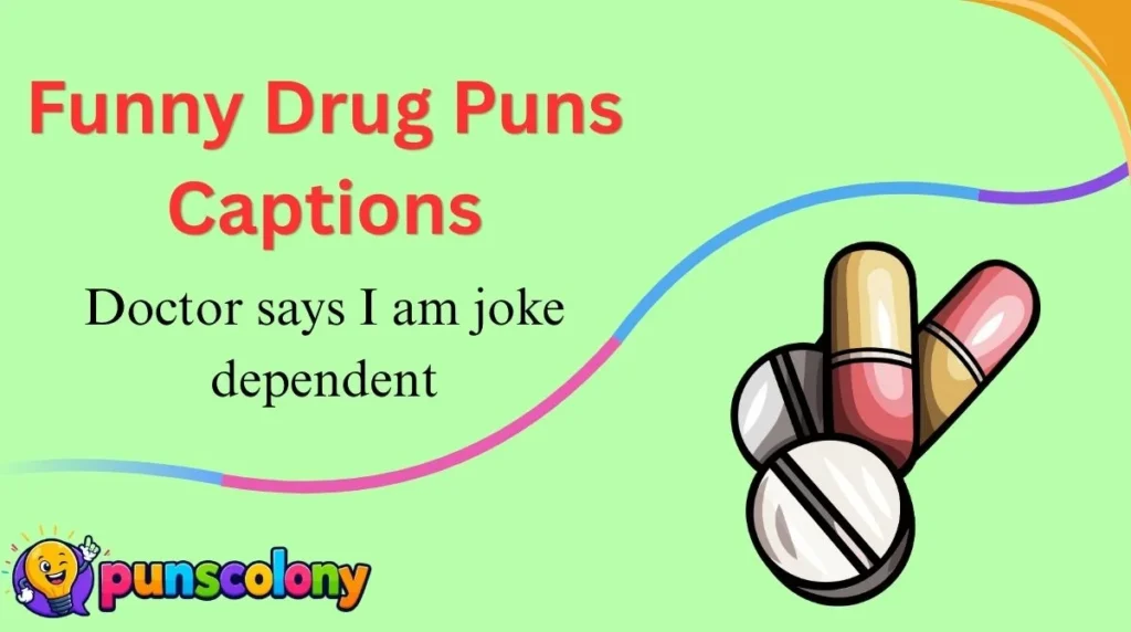 Funny Drug Puns Captions