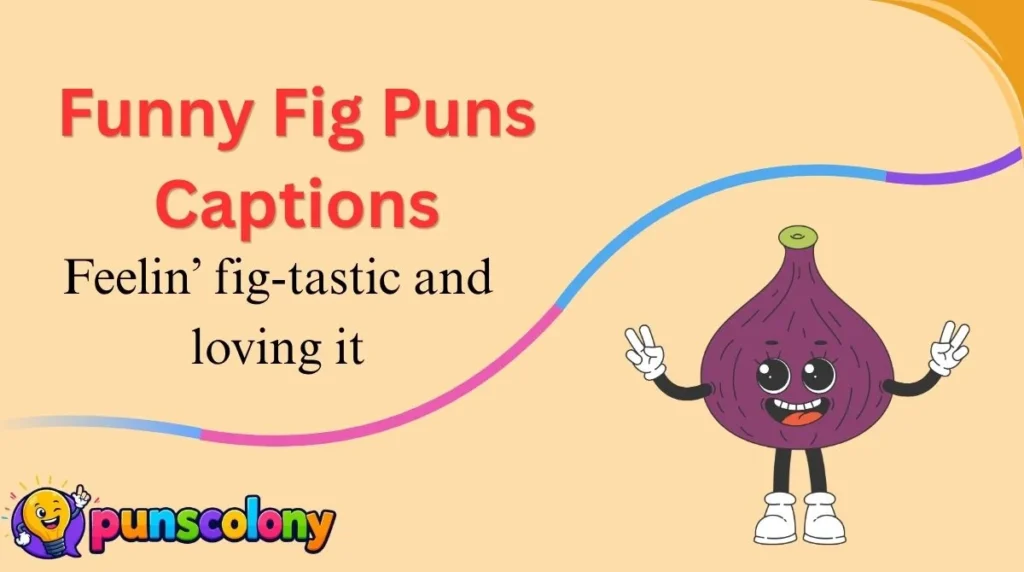 Funny Fig Puns Captions