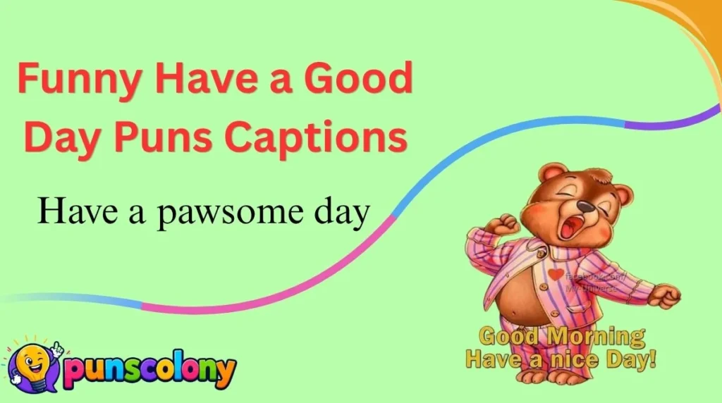 Funny Have a Good Day Puns Captions