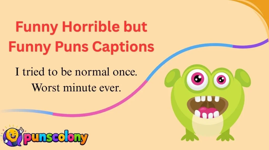 Funny Horrible but Funny Puns Captions