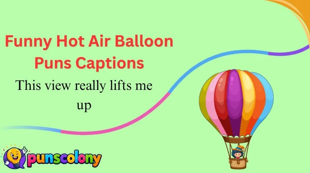 Funny Hot Air Balloon Puns Captions
