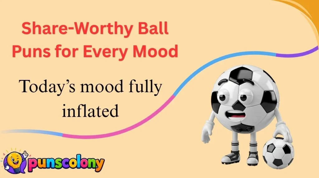 Share-Worthy Ball Puns for Every Mood