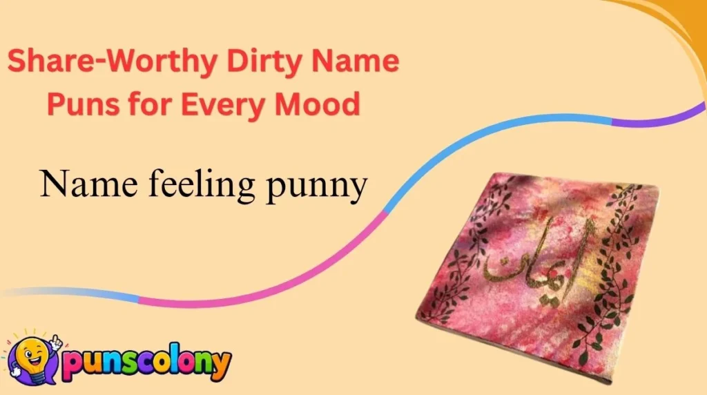 Share-Worthy Dirty Name Puns for Every Mood
