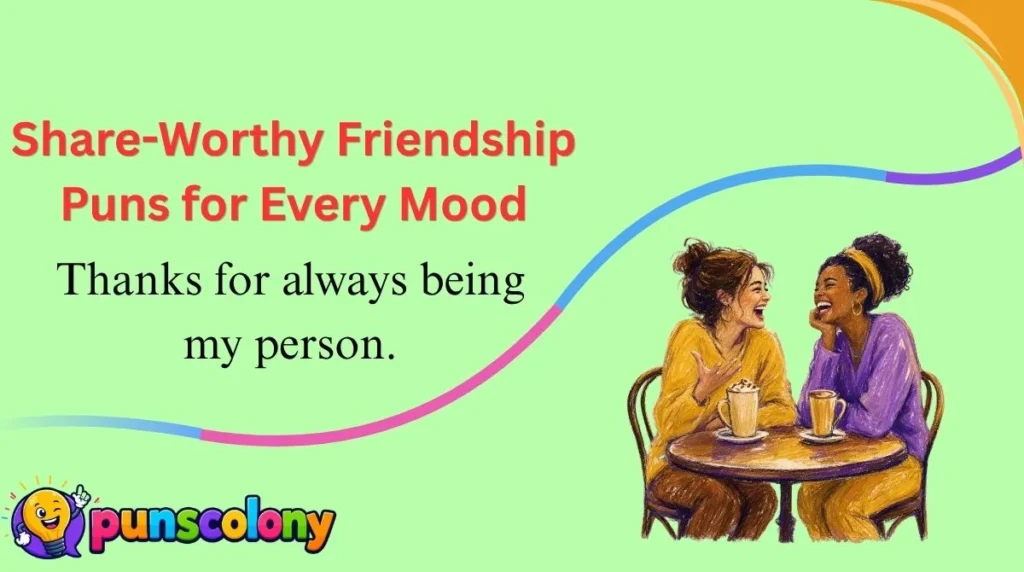 Share-Worthy Friendship Puns for Every Mood
