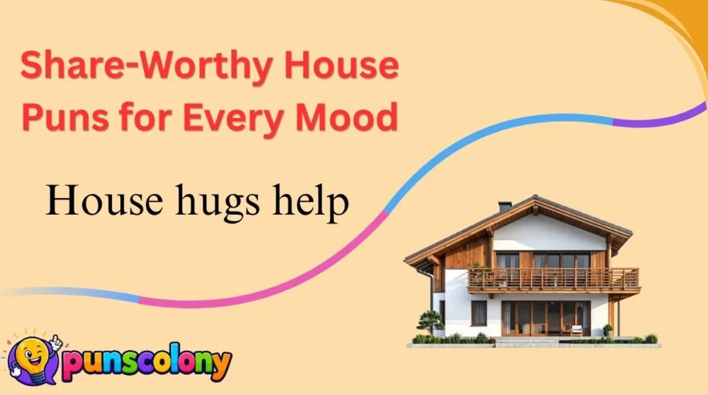 Share-Worthy House Puns for Every Mood