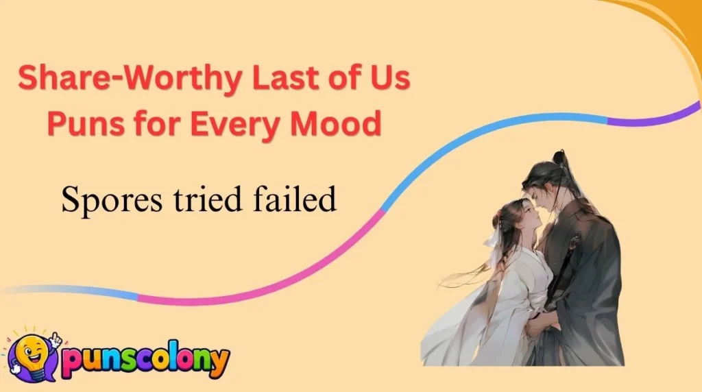 Share-Worthy Last of Us Puns for Every Mood