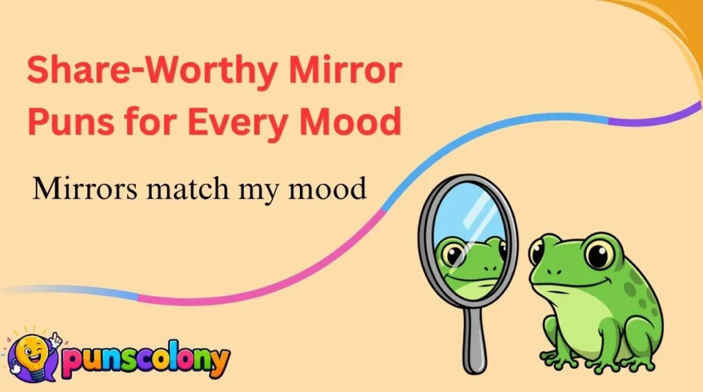 Share-Worthy Mirror Puns for Every Mood