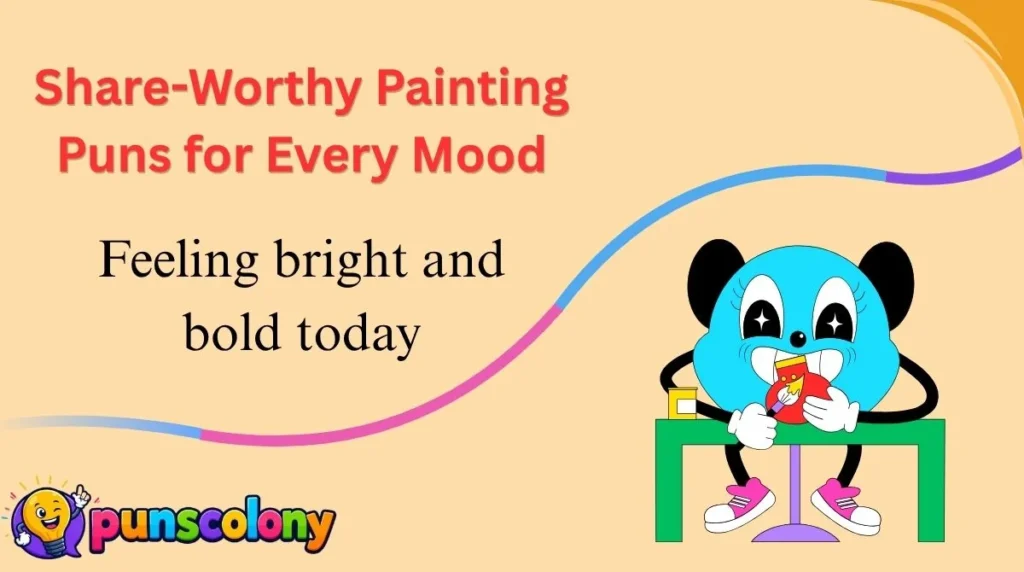 Share-Worthy Painting Puns for Every Mood