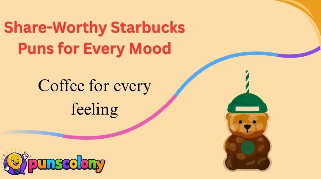 Share-Worthy Starbucks Puns for Every Mood
