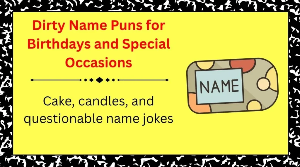Dirty Name Puns for Birthdays and Special Occasions