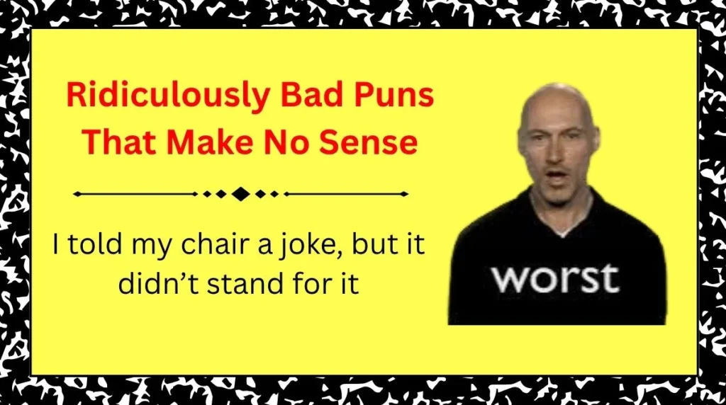 Ridiculously Bad Puns That Make No Sense