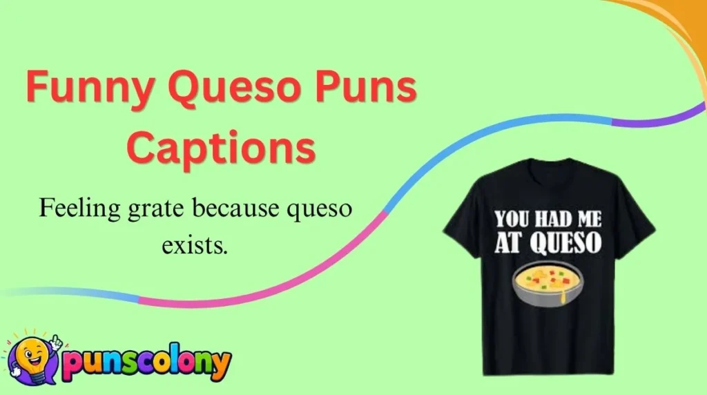 Funny Queso Puns Captions